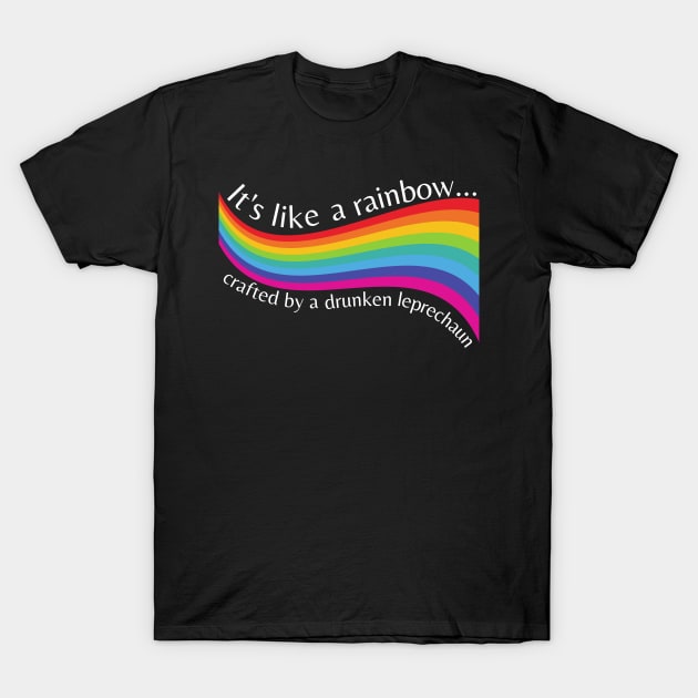 It's Like a Rainbow Crafted by Drunken Leprechauns Only Murders T-Shirt by MalibuSun